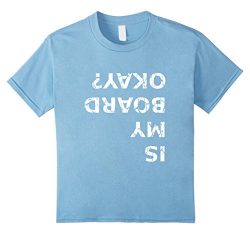 Kids Is My Board Okay? Funny Skateboarding T Shirt 12 Baby Blue